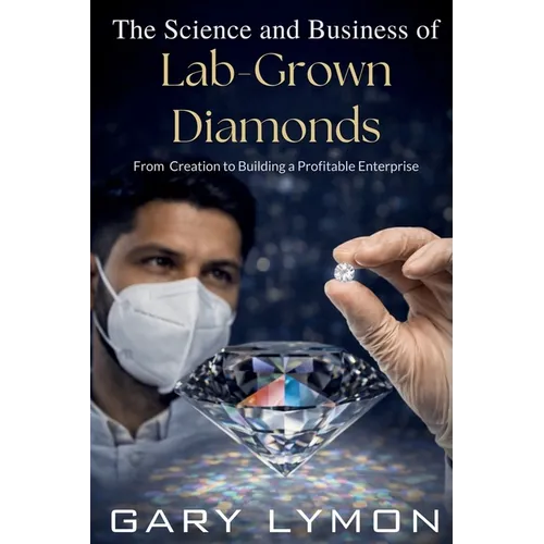 The Science and Business of Lab-Grown Diamond: From Creation to Building a Profitable Business