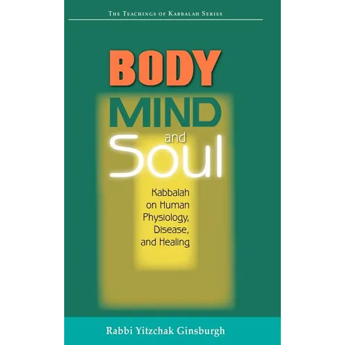 Body, Mind, and Soul: Kabbalah on Human Physiology, Disease, and Healing