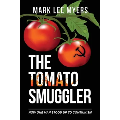 The Tomato Smuggler: How One Man Stood Up to Communism