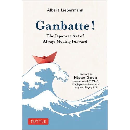 Ganbatte!: The Japanese Art of Always Moving Forward