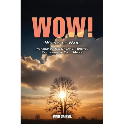 Wow: Words Of Waid: Inspired By The Creation Energy Teachings Of Billy Meier