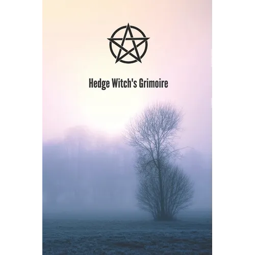 Hedge Witch's Grimoire: Craft Your Own Book Of Shadows, Create Unique Spells, Record Tarot Readings, A Perfect Gift for the Wiccan, Witch, or Druid In