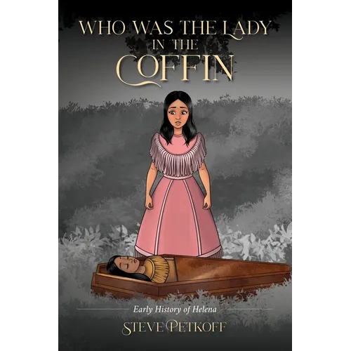 Who Was the Lady in the Coffin: Early History of Helena