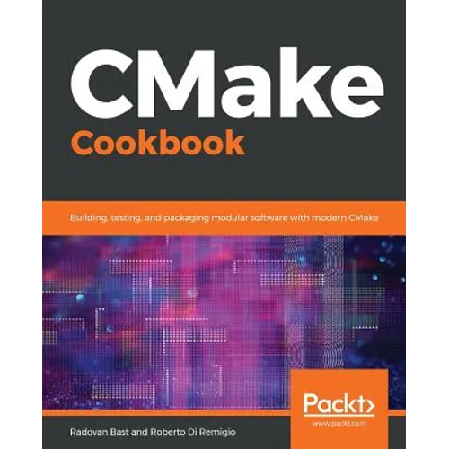 CMake Cookbook: Building, testing, and packaging modular software with modern CMake