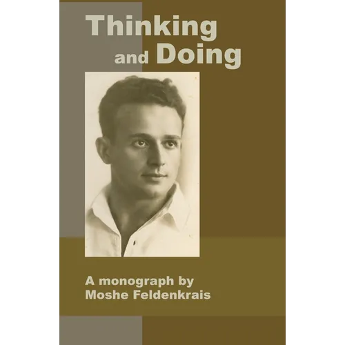 Thinking and Doing: A Monograph by Moshe Feldenkrais