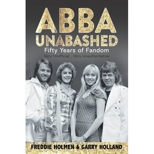 Abba Unabashed: Fifty Years of Fandom
