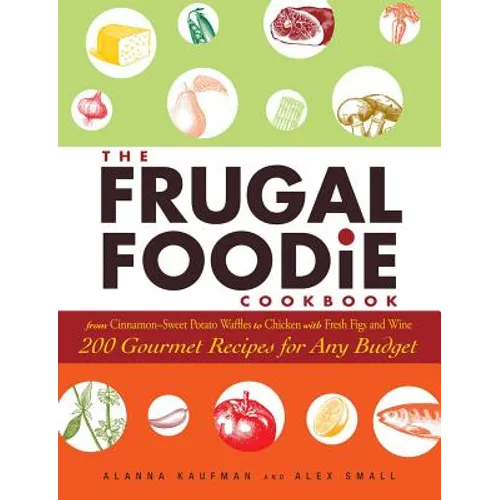 The Frugal Foodie Cookbook: 200 Gourmet Recipes for Any Budget