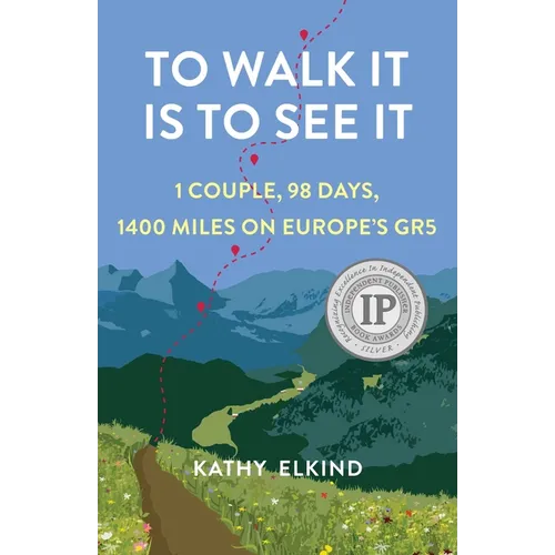 To Walk It Is to See It: 1 Couple, 98 Days, 1400 Miles on Europe's Gr5
