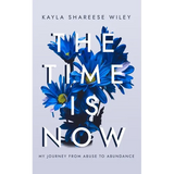 The Time Is Now: My journey from Abuse to Abundance - Paperback