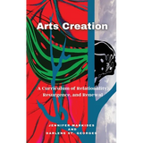 Arts Creation: A Curriculum of Relationality, Resurgence, and Renewal - Hardcover