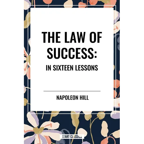 Law of Success: In Sixteen Lessons: Complete and Unabridged