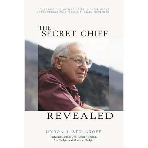 Secret Chief Revealed, Revised 2nd Edition: Conversations with Leo Zeff, Pioneer in the Underground Psychedelic Therapy Movement