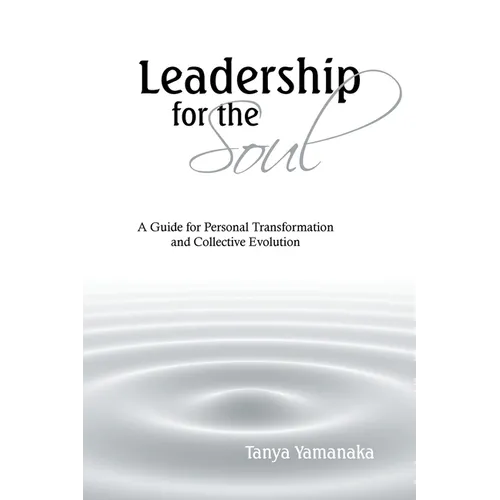 Leadership for the Soul: A Guide for Personal Transformation and Collective Evolution