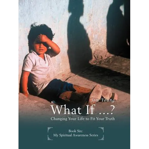 What If ...?: Changing Your Life to Fit Your Truth