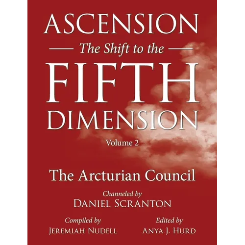 Ascension: The Shift to the Fifth Dimension, Volume 2: The Arcturian Council