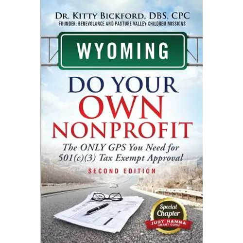 Wyoming Do Your Own Nonprofit: The Only GPS You Need For 501c3 Tax Exempt Approval