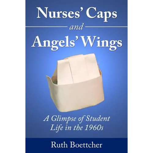 Nurses' Caps and Angels' Wings: A Glimpse of Student Life in the 1960s
