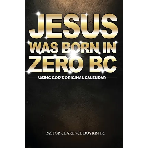 Jesus Was Born in Zero BC: Using God original Calendar