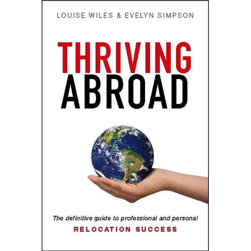 Thriving Abroad: The definitive guide to professional and personal relocation success