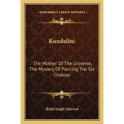 Kundalini: The Mother Of The Universe, The Mystery Of Piercing The Six Chakras