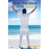 Never Say Never with God
