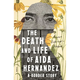 The Death and Life of Aida Hernandez: A Border Story