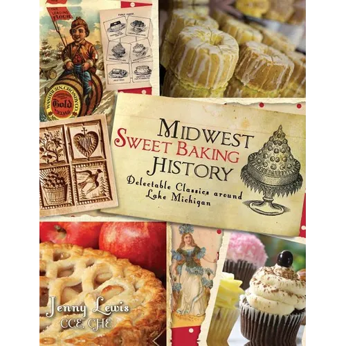 Midwest Sweet Baking History: Delectable Classics Around Lake Michigan