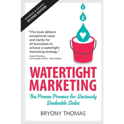 Watertight Marketing: The proven process for seriously scalable sales