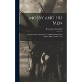 Mosby and his Men: A Record of the Adventures of That Renowned Partisan Ranger, John S. Mosby,
