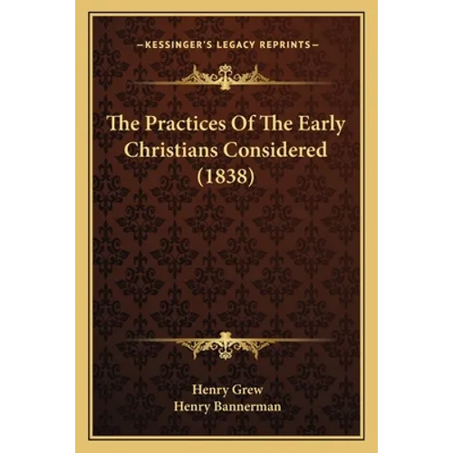 The Practices Of The Early Christians Considered (1838)