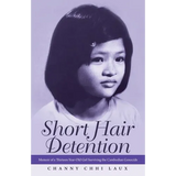Short Hair Detention: Memoir of a Thirteen-Year-Old Girl Surviving the Cambodian Genocide - Paperback