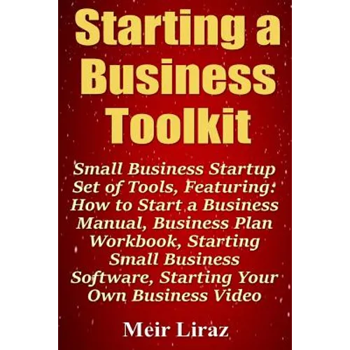 Starting a Business Toolkit: Small Business Startup Set of Tools, Featuring How to Start a Business Manual, Business Plan Workbook, Starting Small