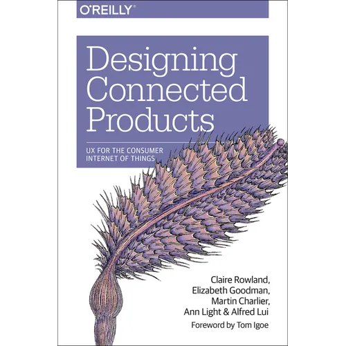 Designing Connected Products: UX for the Consumer Internet of Things