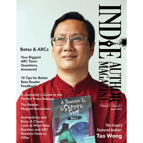 Indie Author Magazine Featuring Tao Wong: Managing Your ARC Readers, Better Beta Reader Feedback, Reader Magnet Ideas, and Press Release Distribution