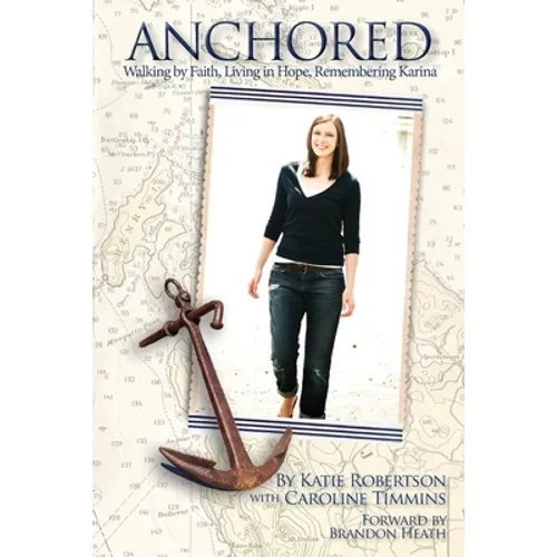 Anchored: Walking by Faith, Living in Hope, Remembering Karina