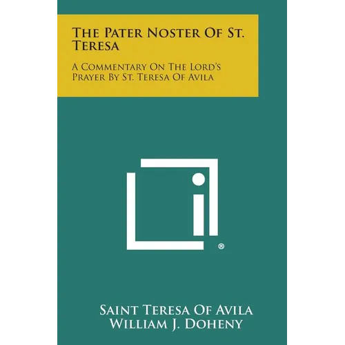 The Pater Noster of St. Teresa: A Commentary on the Lord's Prayer by St. Teresa of Avila