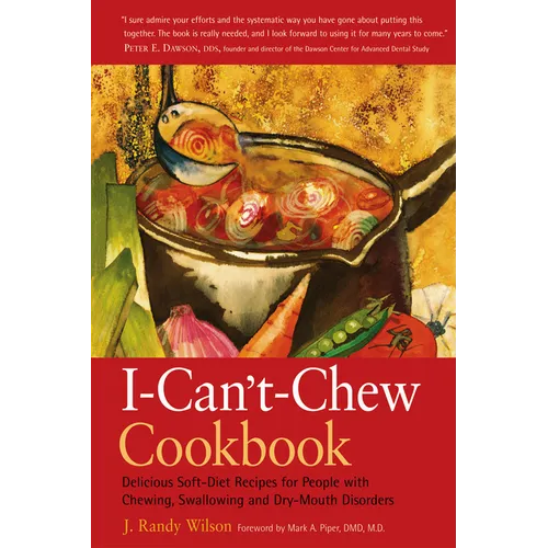 The I-Can't-Chew Cookbook: Delicious Soft Diet Recipes for People with Chewing, Swallowing, and Dry Mouth Disorders