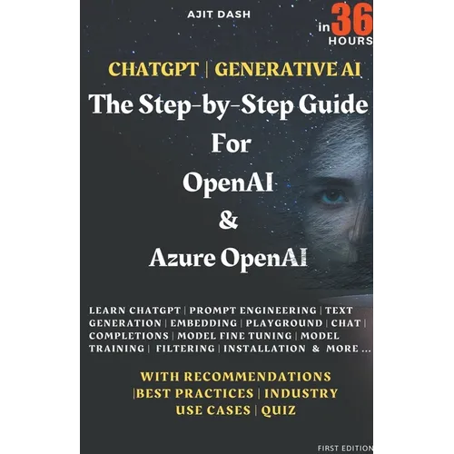 Chatgpt Generative AI - The Step-By-Step Guide For OpenAI & Azure OpenAI In 36 Hrs.