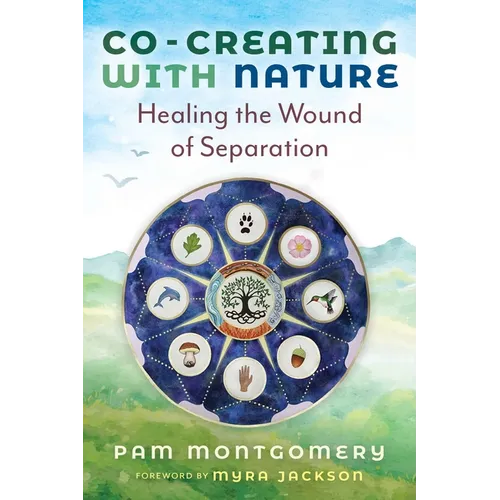 Co-Creating with Nature: Healing the Wound of Separation