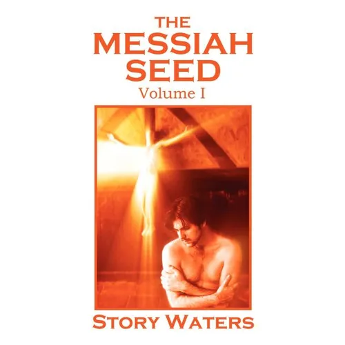 The Messiah Seed Volume I
