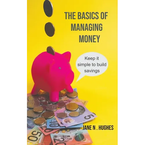 The Basics of Managing Money: Keep it simple to build savings