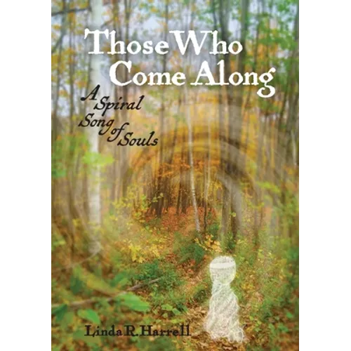 Those Who Come Along: A Spiral Song of Souls