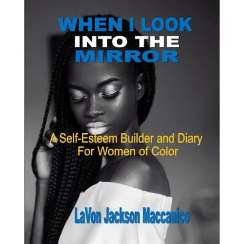When I Look Into The Mirror: A Self-Esteem Builder and Diary For Women of Color