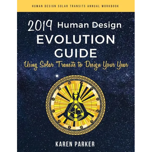 Human Design Evolution Guide 2019: Using Solar Transits to Design Your Year