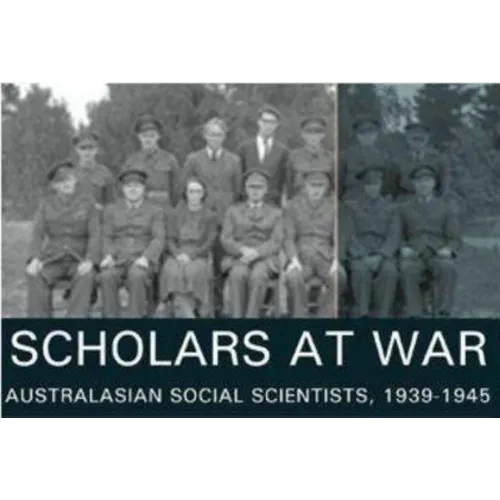 Scholars at War: Australasian Social Scientists, 1939-1945