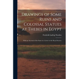 Drawings of Some Ruins and Colossal Statues at Thebes in Egypt: With an Account of the Same in a Letter to the Royal Society - Paperback