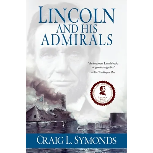 Lincoln and His Admirals: Abraham Lincoln, the U.S. Navy, and the Civil War