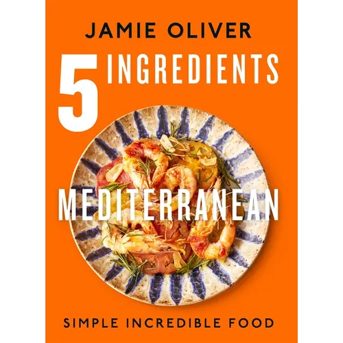 5 Ingredients Mediterranean: Simple Incredible Food [American Measurements]