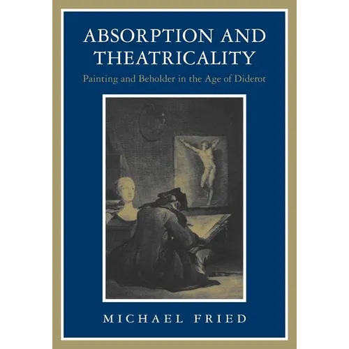 Absorption and Theatricality: Painting and Beholder in the Age of Diderot