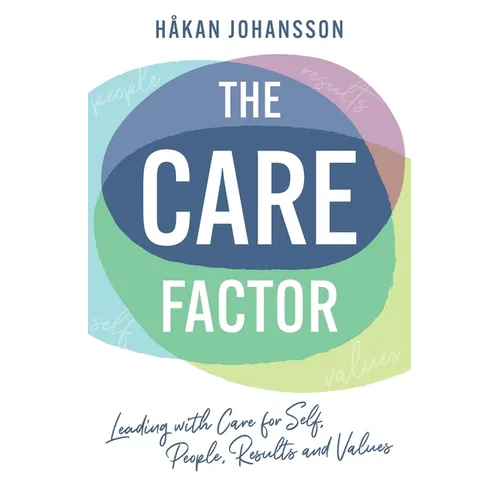 The Care Factor: Leading with care for self, people, results and values